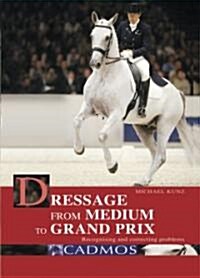 Dressage from Medium to Grand Prix: Recognising and Correcting Problems (Hardcover)
