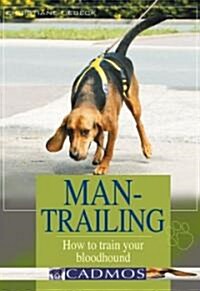 Man-Trailing: How to Train Your Bloodhound (Paperback)