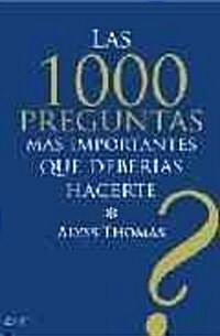 Las 1000 preguntas mas importantes que deberias hacerte / The 1000 most Important Questions you will ever ask Yourself. That Make Life Work for You (Paperback, Translation)