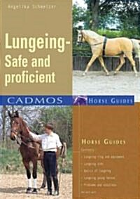 Lungeing - Be Safe and Proficient: Tips for Safe and Successful Lungeing (Paperback)