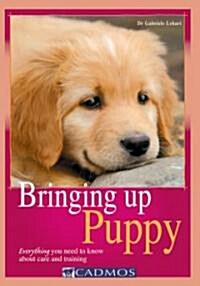 Bringing Up Puppy: Everything You Need to Know about Care and Training (Paperback)