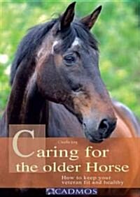 Caring for the Older Horse: How to Keep Your Veteran Fit and Healthy (Paperback)