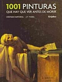 1001 pinturas que hay que ver antes de morir/ 1001 Paintings You Must See Before You Die (Hardcover, Illustrated)