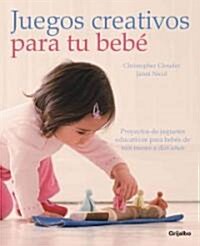 Juegos creativos para tu bebe / Creative Play For Your Baby (Paperback, Translation)