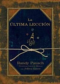 La Ultima Leccion/ The Last Lecture (Hardcover)
