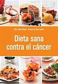 Dieta sana contra el cancer / Cancer Food, Facts & Recipes (Paperback, Translation)