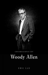 Conversaciones con Woody Allen/ Conversations with Woody Allen (Hardcover, Translation)