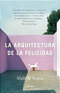 La arquitectura de la felicidad/ The Architecture of Happiness (Hardcover, Translation)