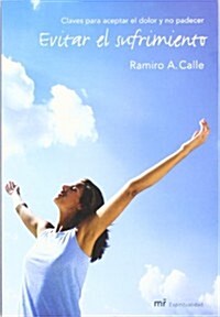 Evitar El Sufrimiento. Claves Para Aceptar El Dolor Y No Padecer (Paperback)