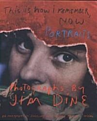 Jim Dine: This Is How I Remember, Now: Portraits: Photographs by Jim Dine (Hardcover)