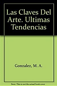 Las Claves Del Arte. Ultimas Tendencias (Paperback)