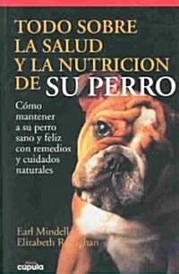 Todo Sobre LA Salud Y LA Nutricion De Su Perro (Paperback)