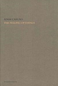 The Feeling of Things by Adam Caruso (Hardcover)