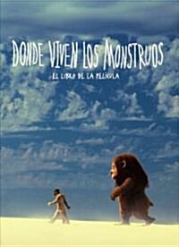 Donde Viven los Monstruos: El Libro de la Pelicula = Where the Wild Things Are (Hardcover)
