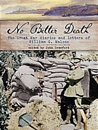 No Better Death: The Great War Diaries and Letters of William G. Malone - The Moving Story of a Great New Zealand Commander at Gallipol (Hardcover)