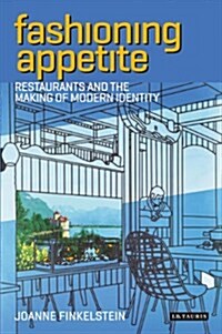 Fashioning Appetite : Restaurants and the Making of Modern Identity (Hardcover)