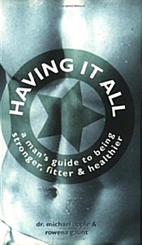 Having it All : A Mans Guide to Being Stronger, Fitter and Healthier (Paperback)