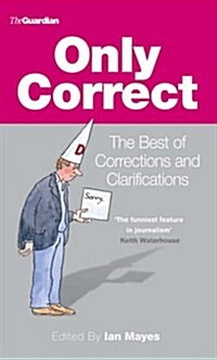 Only Correct : The Best of Corrections and Clarifications (Hardcover)