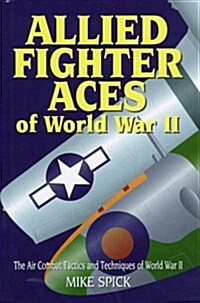 Allied Fighter Aces: the Air Combat Tactics and Techniques of World War Ii (Hardcover)
