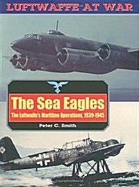 The Sea Eagles : The Luftwaffes Maritime Operations (Paperback)