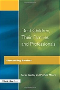 Deaf Children and Their Families : Dismantling Barriers (Paperback)