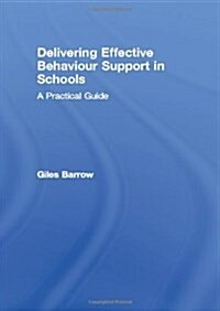 Delivering Effective Behaviour Support in Schools : A Practical Guide (Paperback)