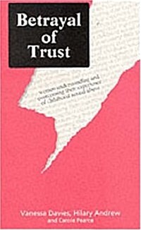 Betrayal of Trust : Understanding and Overcoming Childhood Sexual Abuse (Paperback)