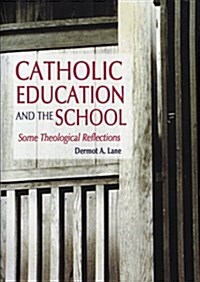 Catholic Education and the School : Some Theological Reflections (Paperback, 2 ed)