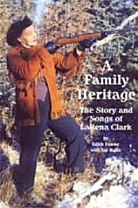 A Family Heritage: The Story and Songs of Larena Clark (Paperback)