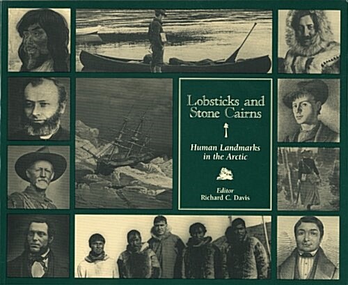 Lobsticks and Stone Cairns: Human Landmarks in the Arctic (Hardcover)