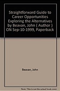 Straightforward Guide to Career Opportunities : Exploring the Alternatives (Paperback)