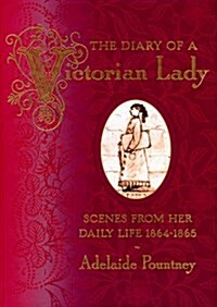 Diary of a Victorian Lady : Scenes from Her Daily Life by Adelaide Pountney, 1864-5 (Hardcover)