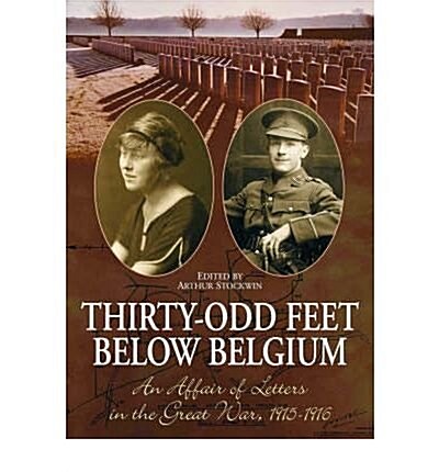 Thirty-odd Feet Below Belgium : An Affair of Letters in the Great War 1915-1916 (Paperback)