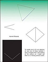 Hannah Rickards : To Enable Me to Fix My Attention on Any One of These Symbols I Was to Imagine I Was Looking at the Colours as I Might See Them on a  (Paperback)