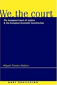 We the Court : The European Court of Justice and the European Economic Constitution (Hardcover)