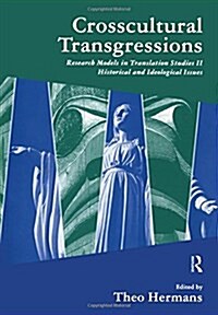 Crosscultural Transgressions : Research Models in Translation: v. 2: Historical and Ideological Issues (Paperback, 2 ed)