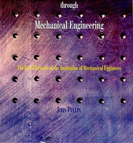 Progress Through Mechanical Engineering : The Institution - 150 Years (Hardcover)