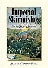 Imperial Skirmishes : War and Gunboat Diplomacy in Latin America (Paperback, Revised ed)