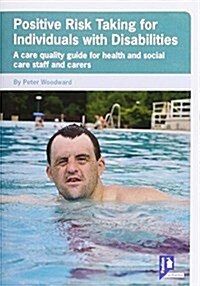 Positive Risk Taking for Individuals with Disabilities : A Care Quality Guide for Health and Social Care Staff and Carers (Pamphlet)