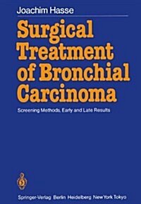 Surgical Treatment of Bronchial Carcinoma: Screening Methods, Early and Late Results (Hardcover)