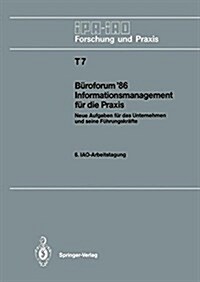 B?oforum 86 Informationsmanagement F? Die Praxis: Neue Aufgaben F? Das Unternehmen Und Seine F?rungskr?te. 6. Iao-Arbeitstagung 11./12. November (Paperback, 1986)