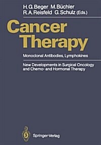 Cancer Therapy: Monoclonal Antibodies, Lymphokines. New Developments in Surgical Oncology and Chemo- And Hormonal Therapy (Hardcover)