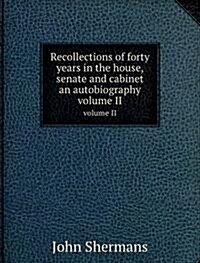 Recollections of forty years in the house, senate and cabinet an autobiography : volume II (Paperback)