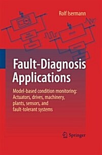 Fault-Diagnosis Applications: Model-Based Condition Monitoring: Actuators, Drives, Machinery, Plants, Sensors, and Fault-Tolerant Systems (Paperback, 2011)