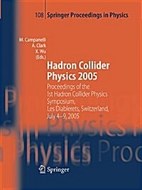 Hadron Collider Physics 2005: Proceedings of the 1st Hadron Collider Physics Symposium, Les Diablerets, Switzerland, July 4-9, 2005 (Paperback, 2006)