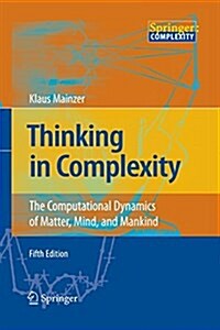 Thinking in Complexity: The Computational Dynamics of Matter, Mind, and Mankind (Paperback, 5, 2007)