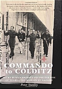 Commando to Colditz: Micky Burns Journey to the Far Side of Tears - The Raid on St Nazaire.. Peter Stanley (Paperback)