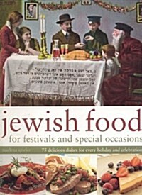 Jewish Food for Festivals and Special Occasions : 75 Delicious Dishes for Every Holiday and Celebration (Paperback)