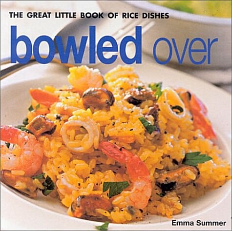 Bowled over : The Great Little Book of Rice Dishes (Paperback)