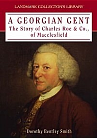 A Georgian Gent : The Life and Times of Charles Roe (Hardcover)